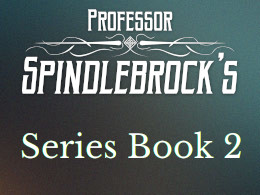 Professor Spindlebrock's Series Book 2